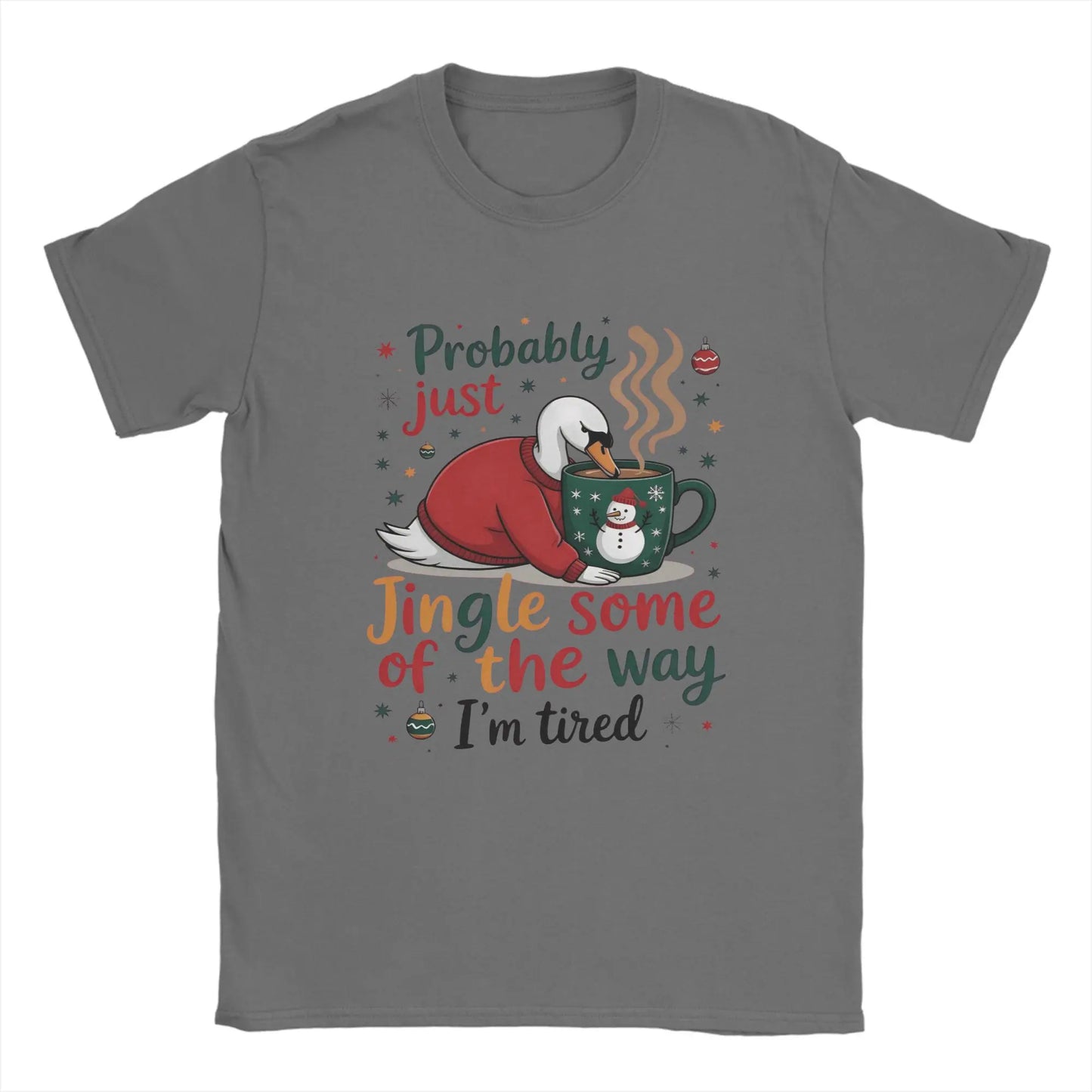 Probably Just Gonna Jingle Some of The Way I'm Tired Novelty Pure Cotton T Shirt For Men O Neck Short Sleeve Gift Idea Clothes
