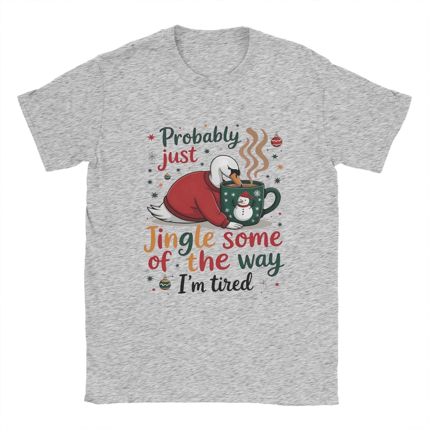 Probably Just Gonna Jingle Some of The Way I'm Tired Novelty Pure Cotton T Shirt For Men O Neck Short Sleeve Gift Idea Clothes