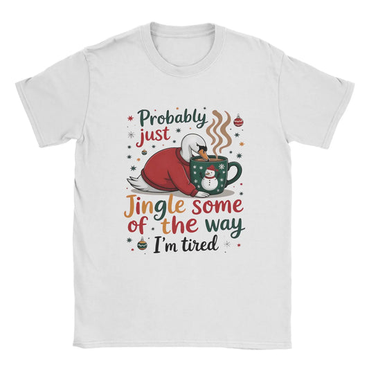 Probably Just Gonna Jingle Some of The Way I'm Tired Novelty Pure Cotton T Shirt For Men O Neck Short Sleeve Gift Idea Clothes