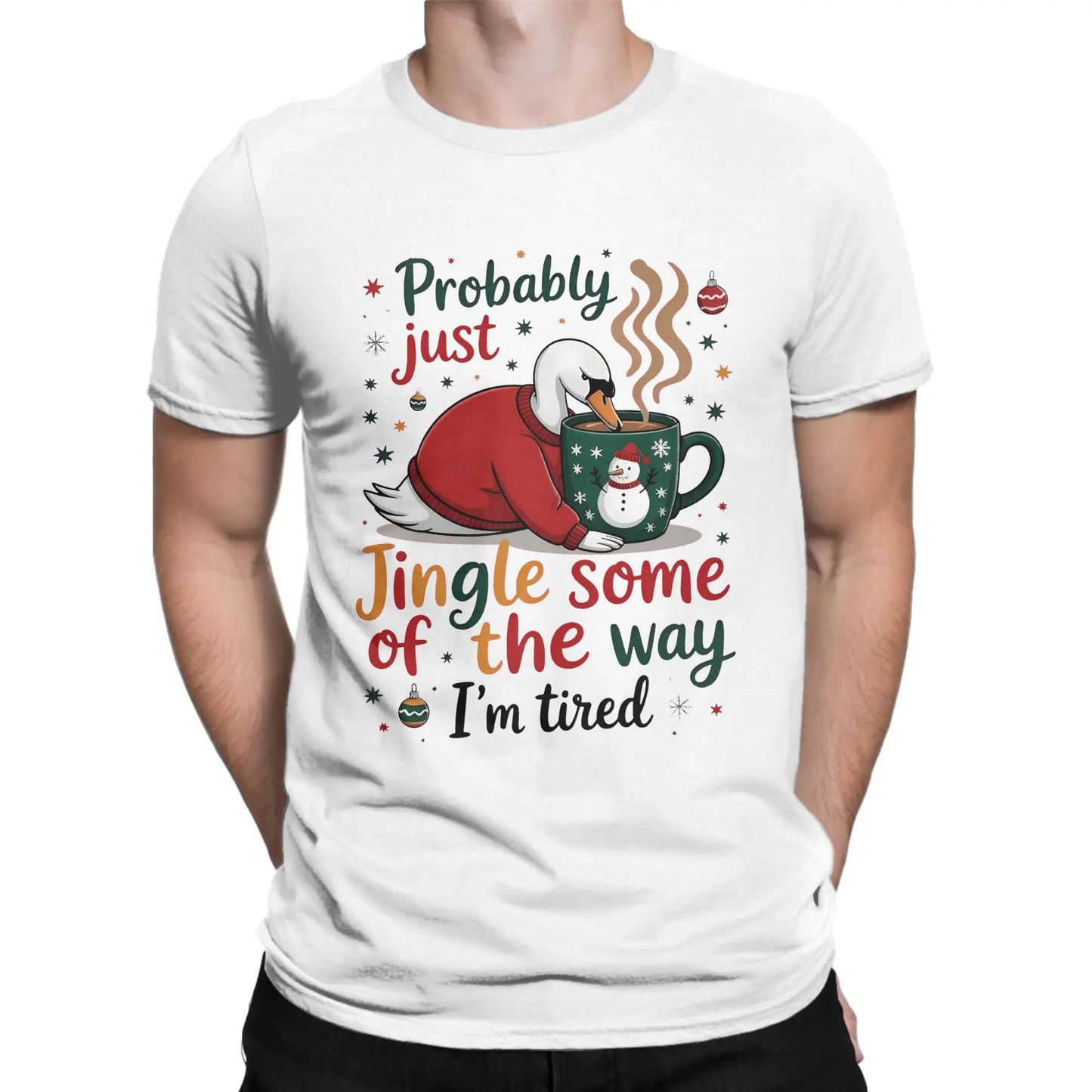 Probably Just Gonna Jingle Some of The Way I'm Tired Novelty Pure Cotton T Shirt For Men O Neck Short Sleeve Gift Idea Clothes